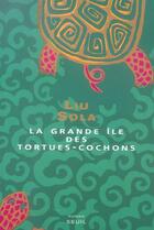 Couverture du livre « Grande ile des tortues-cochons (la) » de Sola Liu aux éditions Seuil