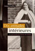 Couverture du livre « Dix attitudes intérieures ; la spiritualité de Thérèse de Lisieux » de Jacques Gauthier aux éditions Cerf