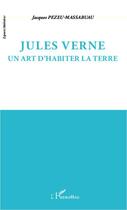 Couverture du livre « Jules Verne ; un art d'habiter la terre » de Jacques Pezeu-Massabuau aux éditions Editions L'harmattan