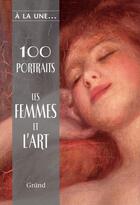 Couverture du livre « 100 portraits ; les femmes dans l'art » de Pomier Lise-Eliane aux éditions Grund