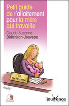 Couverture du livre « Petit guide de l'allaitement pour la mère qui travaille » de Didierjean-Jouveau C aux éditions Jouvence Maxi-pratiques