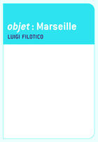 Couverture du livre « Objet: Marseille » de Luigi Filotico aux éditions L'erre De Rien