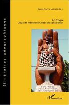 Couverture du livre « Le Togo ; lieux de mémoire et sites de conscience » de Jean-Pierre Vallat aux éditions Editions L'harmattan