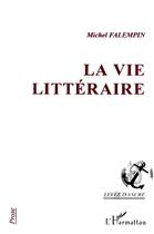 Couverture du livre « La vie littéraire » de Michel Falempin aux éditions L'harmattan