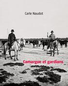Couverture du livre « Camargue et gardians » de Carle Naudot aux éditions Actes Sud