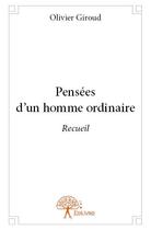 Couverture du livre « Pensees d'un homme ordinaire - recueil » de Olivier Giroud aux éditions Edilivre