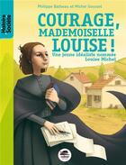 Couverture du livre « Courage, Mademoiselle Louise ! une jeune idéaliste nommée Louise Michel » de Michel Gousset et Philippe Barbeau aux éditions Oskar