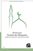 Couverture du livre « Gestion des mosquées ; guide des associations culturelles et cultuelles » de Aldo Oumouden aux éditions Du Pantheon