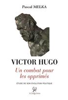 Couverture du livre « Victor Hugo, un combat pour les opprimés » de Pascal Melka aux éditions La Compagnie Litteraire