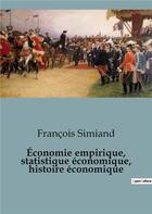 Couverture du livre « Économie empirique, statistique économique, histoire économique » de Francois Simiand aux éditions Shs Editions