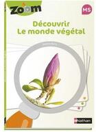Couverture du livre « Zoom ; découvrir le monde végétal ; MS » de  aux éditions Nathan