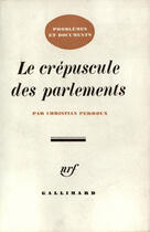 Couverture du livre « Le crepuscule des parlements » de Perroux Christian aux éditions Gallimard (patrimoine Numerise)