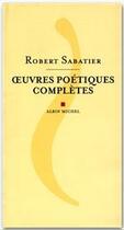 Couverture du livre « Oeuvres poetiques completes » de Robert Sabatier aux éditions Albin Michel