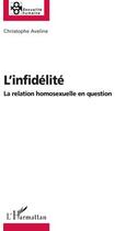 Couverture du livre « L'infidélité ; la relation homosexuelle en question » de Christophe Aveline aux éditions L'harmattan