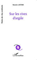 Couverture du livre « Sur les rives d'argile » de Natacha Lafond aux éditions Editions L'harmattan