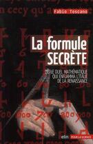 Couverture du livre « La formule secrète ; ou le duel mathématique qui enflamma l'Italie de la renaissance » de Fabio Toscano aux éditions Belin