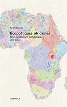 Couverture du livre « Écopoétiques africaines : une expérience décoloniale des lieux » de Xavier Garnier aux éditions Karthala