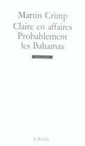 Couverture du livre « Claire en affaires ; probablement les bahamas » de Martin Crimp aux éditions L'arche