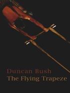 Couverture du livre « The Flying Trapeze » de Bush Duncan aux éditions Seren Books Digital