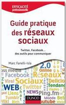 Couverture du livre « Guide pratique des réseaux sociaux ; Twitter, Facebook... des outils pour communiquer » de Marc Fanelli-Isla aux éditions Dunod