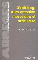 Couverture du livre « Stretching auto-entretien musculaire et articulaire » de M Esnault et E Viel aux éditions Elsevier-masson