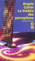 Couverture du livre « Le Theatre Des Perceptions » de Angela Carter aux éditions 10/18