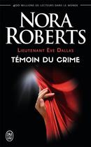 Couverture du livre « Lieutenant Eve Dallas Tome 10 : témoin du crime » de Nora Roberts aux éditions J'ai Lu
