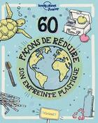 Couverture du livre « 60 façons de réduire son empreinte plastique » de Collectif Lonely Planet et Aubre Andrus aux éditions Grund
