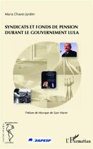 Couverture du livre « Syndicats et fonds de pension durant le gouvernement Lula » de Maria Chaves Jardim aux éditions L'harmattan