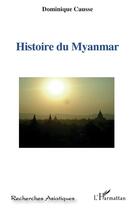 Couverture du livre « Histoire du myanmar » de Dominique Causse aux éditions L'harmattan