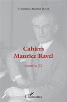 Couverture du livre « Cahiers maurice ravel - vol22 - numero 22 » de Fondation Maurice Ravel aux éditions L'harmattan