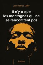 Couverture du livre « Il n'y a que les montagnes qui ne se rencontrent pas » de Dako Jean-Patrice aux éditions Edilivre