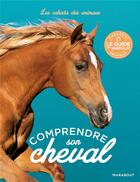 Couverture du livre « Les cahiers des animaux ; comprendre son cheval » de  aux éditions Marabout