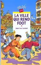 Couverture du livre « La Ville Qui Rend Foot » de Jean-Luc Luciani aux éditions Rageot
