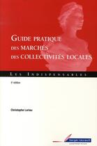 Couverture du livre « Guide pratique des marchés des collectivités locales (2e édition) » de Loriau Christophe aux éditions Berger-levrault