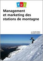 Couverture du livre « Management et marketing des stations de montagne » de Christopher Hautbois et Armelle Solelhac aux éditions Territorial