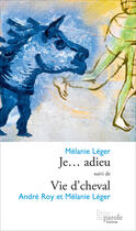 Couverture du livre « Je adieu : vie de cheval » de Leger Melanie F. aux éditions Editions Prise De Parole