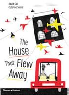 Couverture du livre « The house that flew away » de Cali Davide/Sobral C aux éditions Thames & Hudson