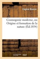 Couverture du livre « Cosmogonie moderne, ou origine et formation de la nature » de Bouron aux éditions Hachette Bnf