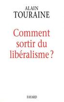 Couverture du livre « Comment sortir du libéralisme » de Alain Touraine aux éditions Fayard