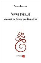 Couverture du livre « Vivre eveille - au-dela du temps que l on seme » de Regazzoni Cyrielle aux éditions Editions Du Net