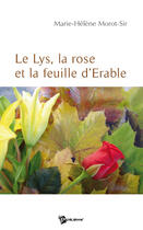 Couverture du livre « Le lys, la rose et la feuille d'érable » de Isabelle Morot-Sir aux éditions Publibook