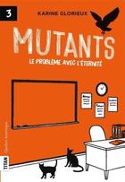Couverture du livre « Mutants t.3 ; le problème avec l'éternité » de Karine Glorieux aux éditions Quebec Amerique