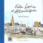 Couverture du livre « Entre loire et atlantique » de Denis Clavreul aux éditions Equinoxe