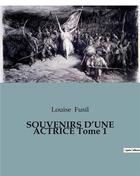 Couverture du livre « SOUVENIRS D'UNE ACTRICE Tome 1 » de Louise Fusil aux éditions Culturea