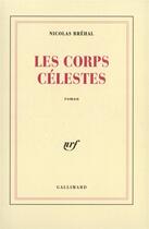Couverture du livre « Les corps celestes » de Nicolas Brehal aux éditions Gallimard