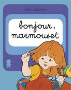 Couverture du livre « Bonjour Marmouset » de Kathelyn Dina aux éditions Casterman