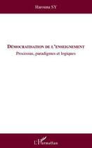 Couverture du livre « Démocratisation de l'enseignement ; processus, paradigmes et logiques » de Harouna Sy aux éditions Editions L'harmattan