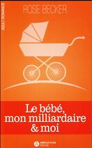 Couverture du livre « Le bébé, mon milliardaire et moi » de Rose M. Becker aux éditions Editions Addictives