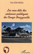 Couverture du livre « Les non-dits des violences politiques du congo-brazzaville » de Paul Soni-Benga aux éditions L'harmattan